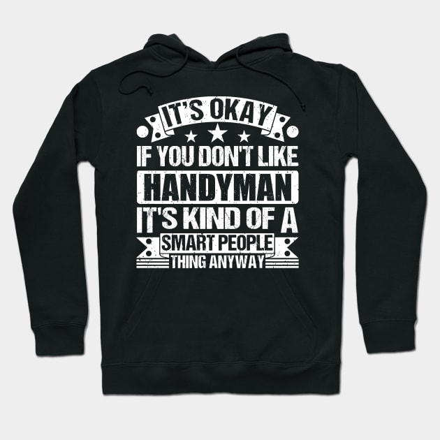 It's Okay If You Don't Like Handyman It's Kind Of A Smart People Thing Anyway Handyman Lover Hoodie by Benzii-shop 